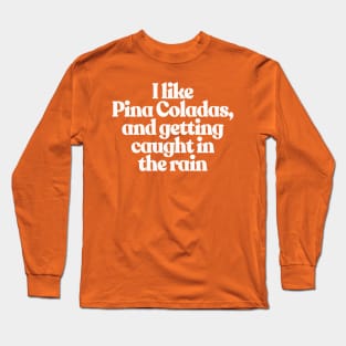 I like Pina Coladas Long Sleeve T-Shirt